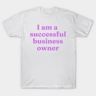 I am a successful business owner affirmation T-Shirt
